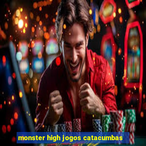 monster high jogos catacumbas